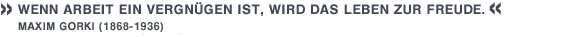 Wenn Arbeit ein Vergn&uuml;gen ist, wird das Leben zur Freude